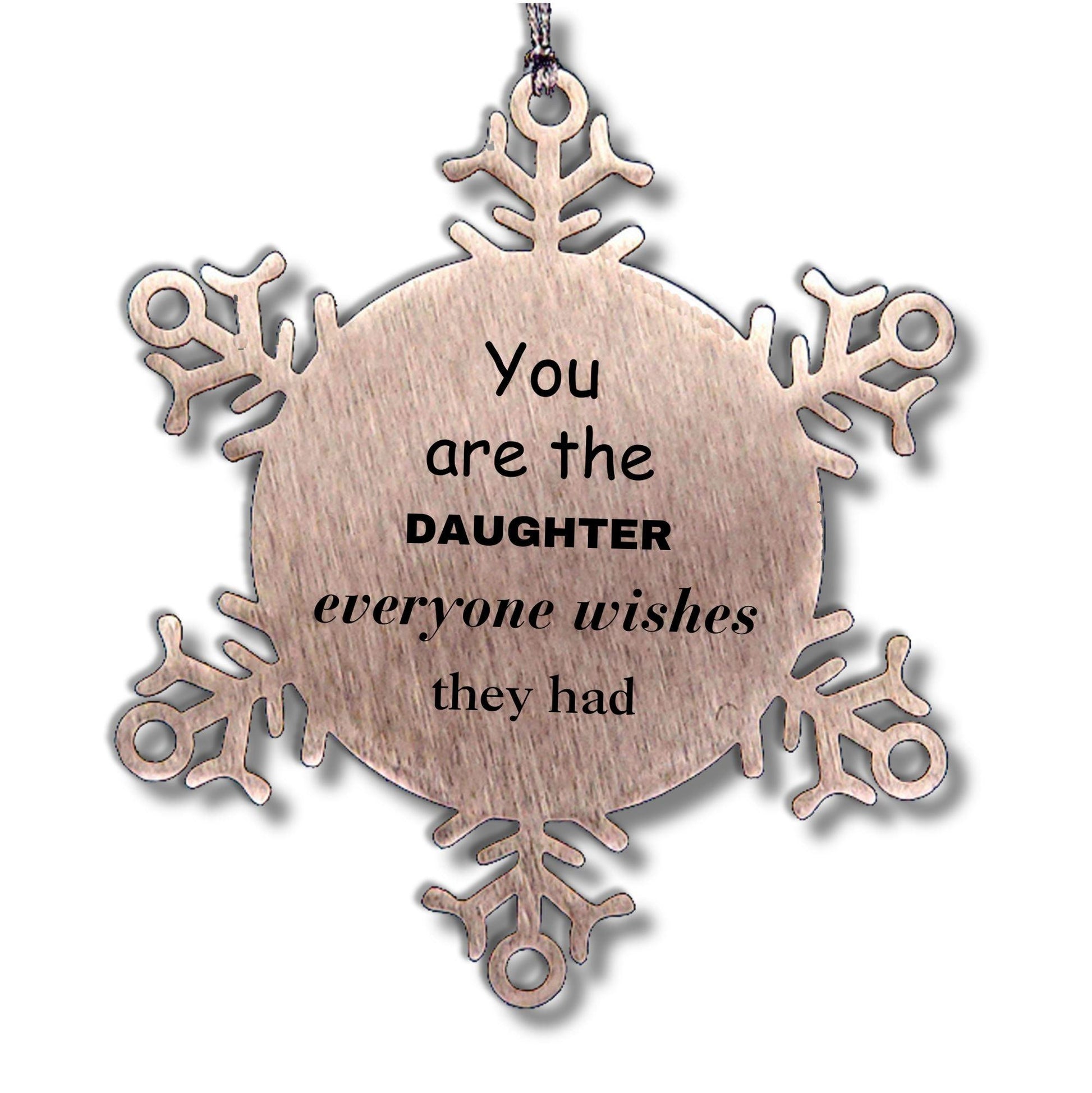 Daughter Snowflake Ornament, Everyone wishes they had, Inspirational Ornament For Daughter, Daughter Gifts, Birthday Christmas Unique Gifts For Daughter - Mallard Moon Gift Shop