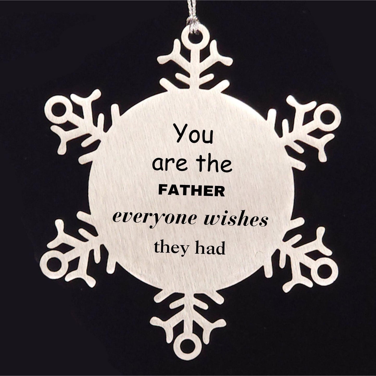 Father Snowflake Ornament, Everyone wishes they had, Inspirational Ornament For Father, Father Gifts, Birthday Christmas Unique Gifts For Father - Mallard Moon Gift Shop