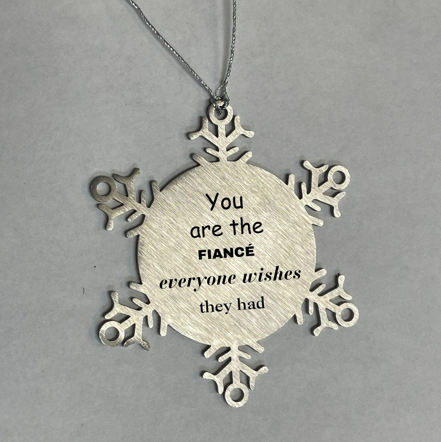 Fiance Snowflake Ornament, Everyone wishes they had, Inspirational Ornament For Fiance, Fiance Gifts, Birthday Christmas Unique Gifts For Fiance - Mallard Moon Gift Shop