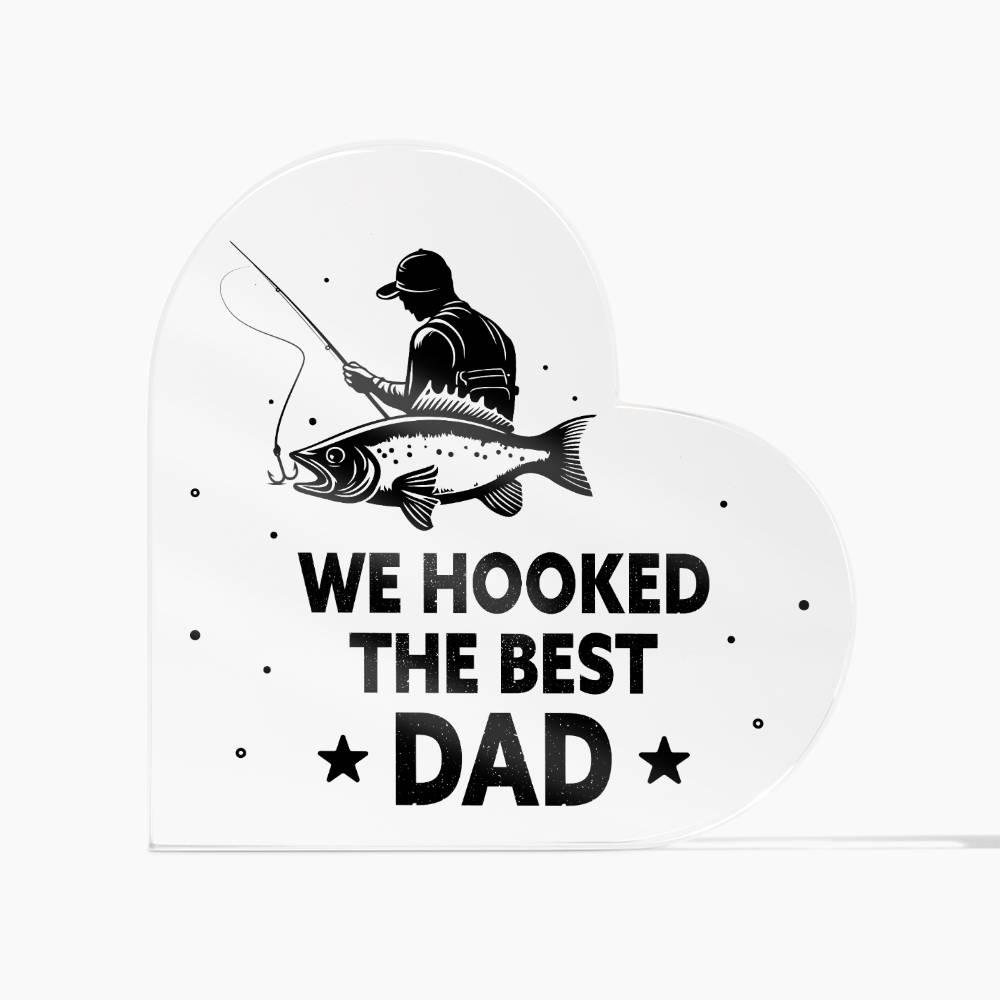 Fisherman Father Gift We Hooked the Best Dad Acrylic Heart Plaque - Mallard Moon Gift Shop