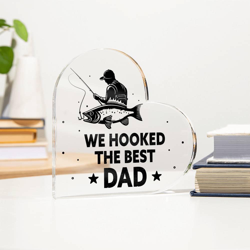 Fisherman Father Gift We Hooked the Best Dad Acrylic Heart Plaque - Mallard Moon Gift Shop