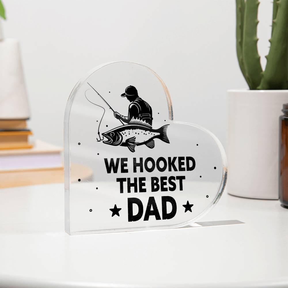 Fisherman Father Gift We Hooked the Best Dad Acrylic Heart Plaque - Mallard Moon Gift Shop