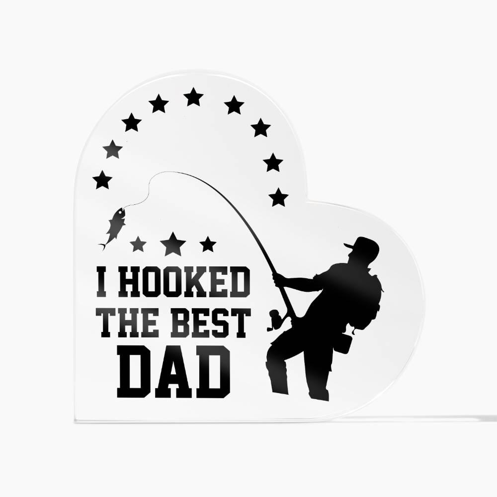 Fishing Dad Acrylic Heart Plaque I Hooked the Best Dad - Mallard Moon Gift Shop