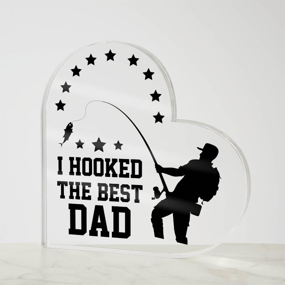 Fishing Dad Acrylic Heart Plaque I Hooked the Best Dad - Mallard Moon Gift Shop