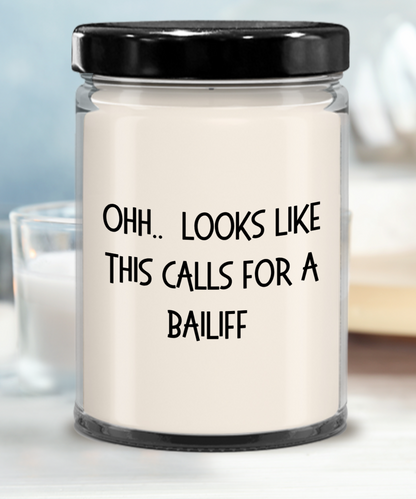 Bailiff Gifts - OHH - Looks Like This Calls for a Bailiff Office Humor Scented Soy Candle