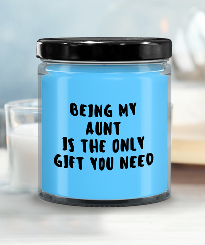 Aunt Gift Ideas -  Being My Aunt is The Only Gift You Need Scented Soy Candle