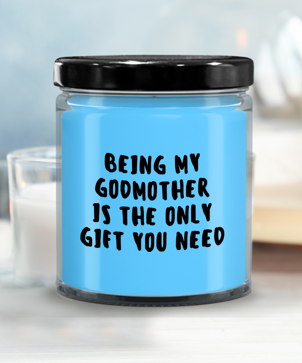 Godmother Gift Ideas - Being My Godmother is The Only Gift You Need Scented Soy Candle