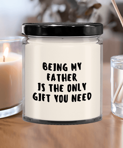 Father Gift Ideas - Being My Father is The Only Gift You Need Scented Soy Candle