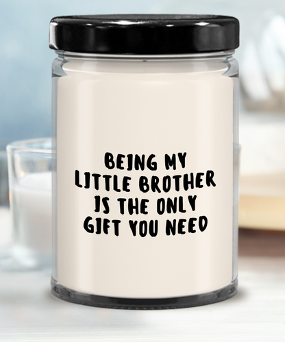 Little Brother Gift Ideas - Being My Little Brother is The Only Gift You Need Scented Soy Candle