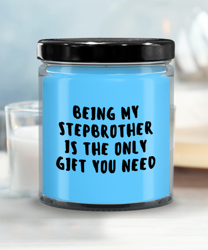 Stepbrother Gift Ideas - Being My Stepbrother is The Only Gift You Need Scented Soy Candle