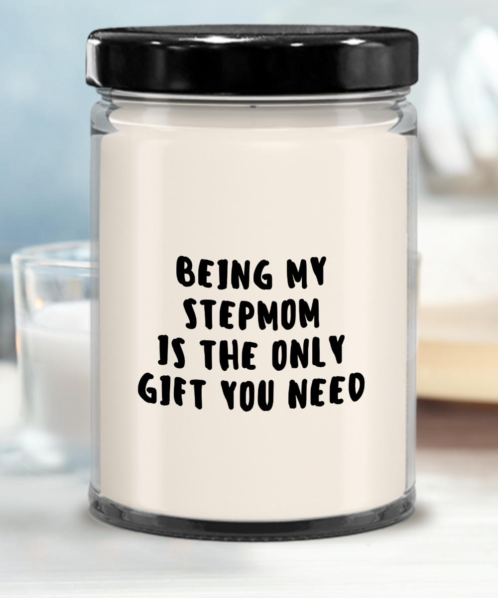 Stepmom Gift Ideas - Being My Stepmom is The Only Gift You Need Scented Soy Candle