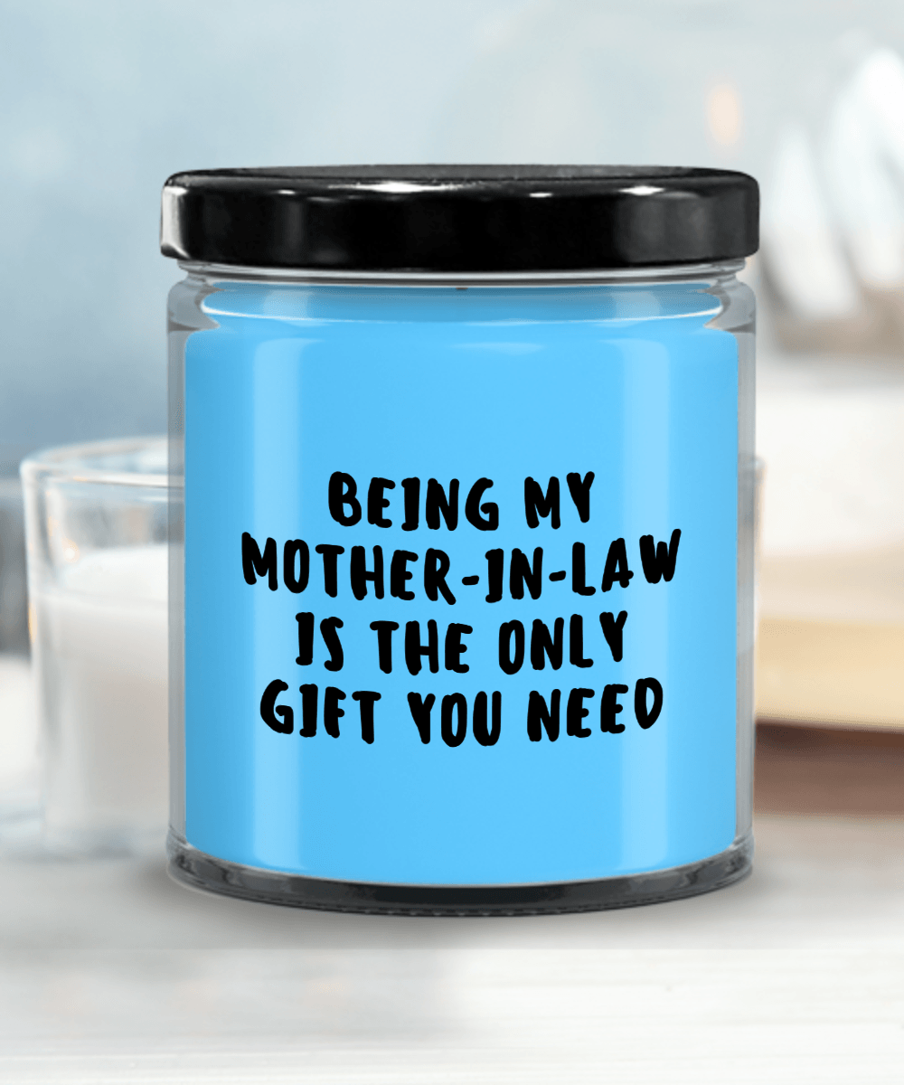 Mother-in-law Gift Ideas - Being My Mother-in-law is The Only Gift You Need Scented Soy Candle