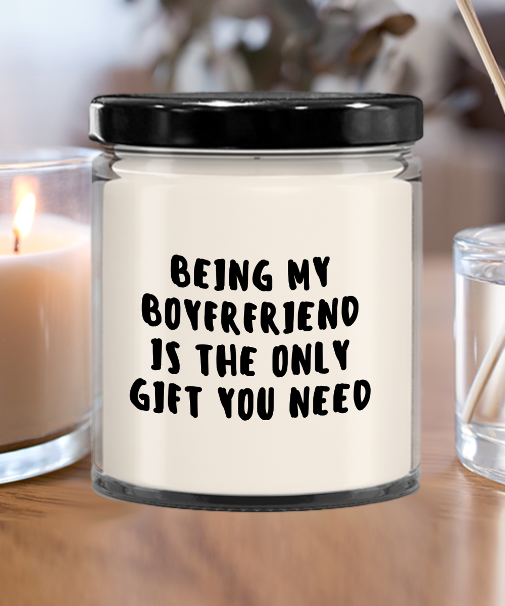 Boyfriend Gift Ideas - Being My Boyfriend is The Only Gift You Need Scented Soy Candle