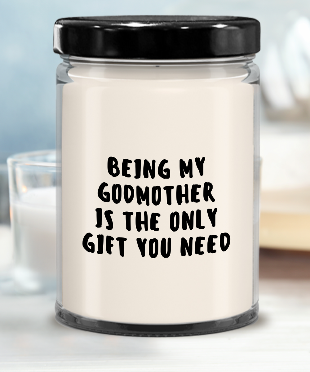 Godmother Gift Ideas - Being My Godmother is The Only Gift You Need Scented Soy Candle