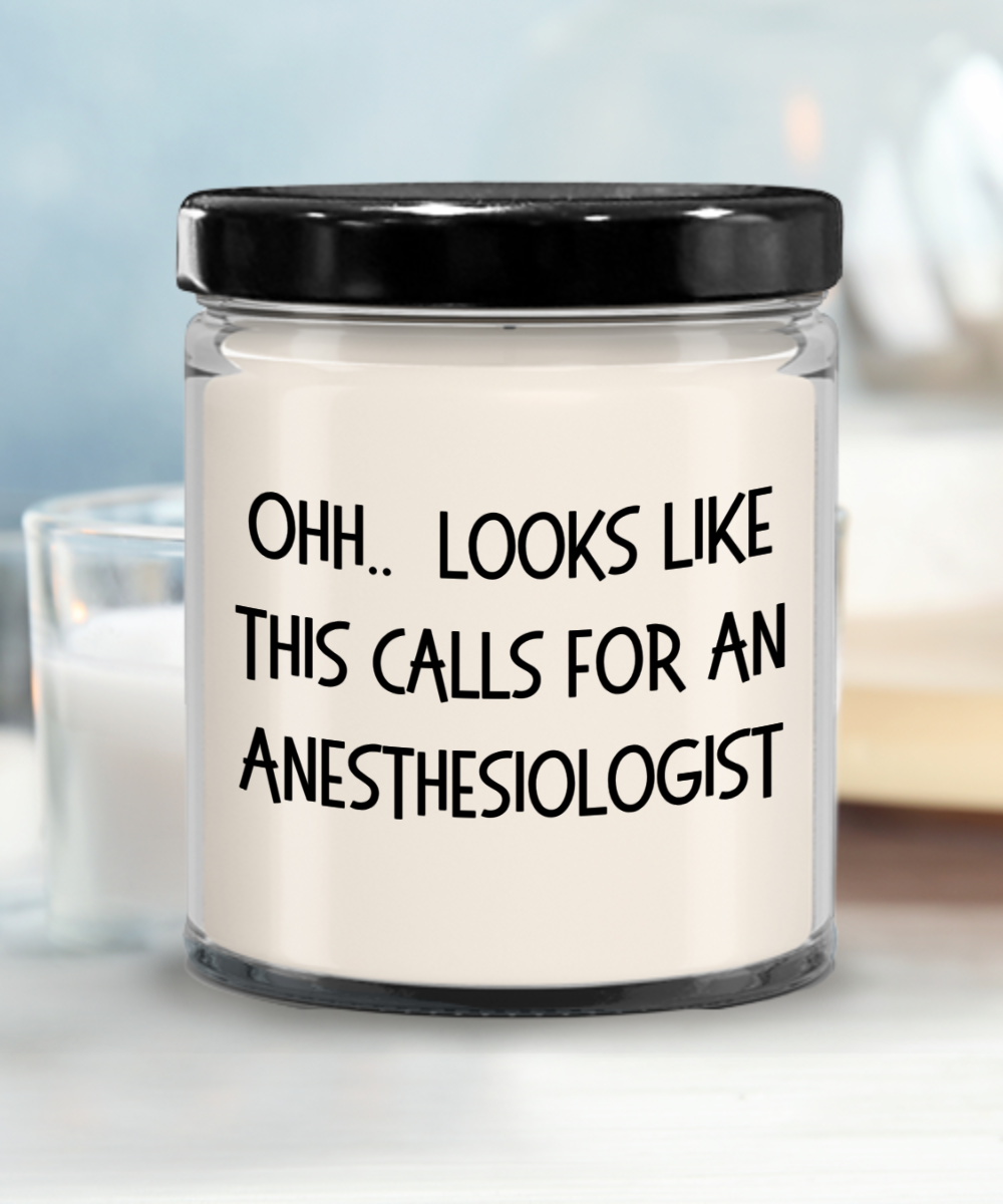 Anesthesiologist Gifts - OHH - Looks Like This Calls for a Anesthesiologist Office Humor Scented Soy Candle