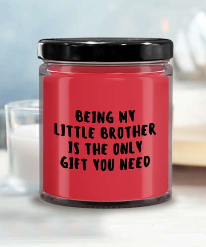 Little Brother Gift Ideas - Being My Little Brother is The Only Gift You Need Scented Soy Candle