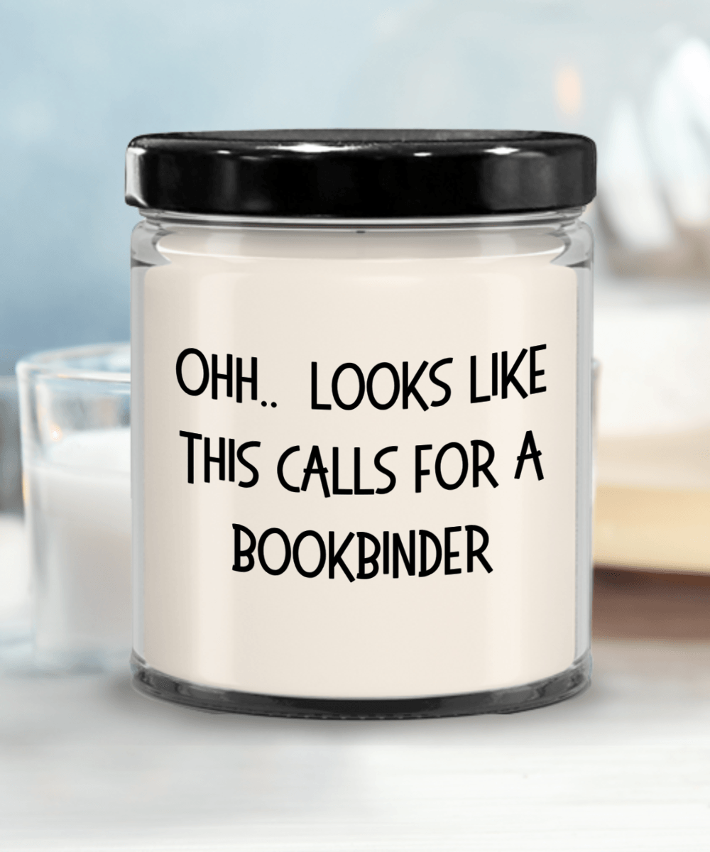 Bookbinder Gifts - OHH - Looks Like This Calls for a Bookbinder Office Humor Scented Soy Candle