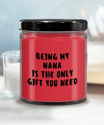 Nana Gift Ideas - Being My Nana is The Only Gift You Need Scented Soy Candle