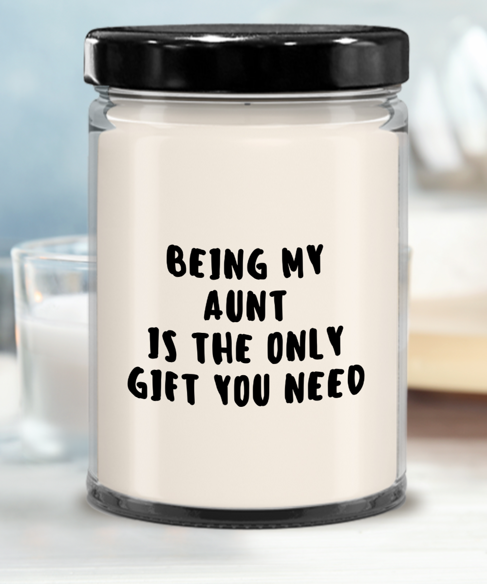 Aunt Gift Ideas -  Being My Aunt is The Only Gift You Need Scented Soy Candle