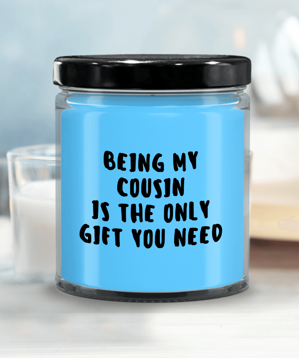 Cousin Gift Ideas - Being My Cousin is The Only Gift You Need Scented Soy Candle