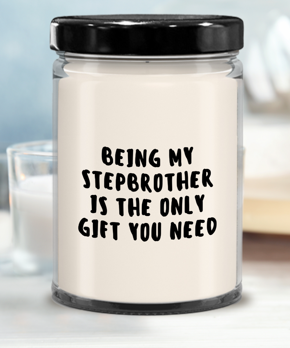 Stepbrother Gift Ideas - Being My Stepbrother is The Only Gift You Need Scented Soy Candle