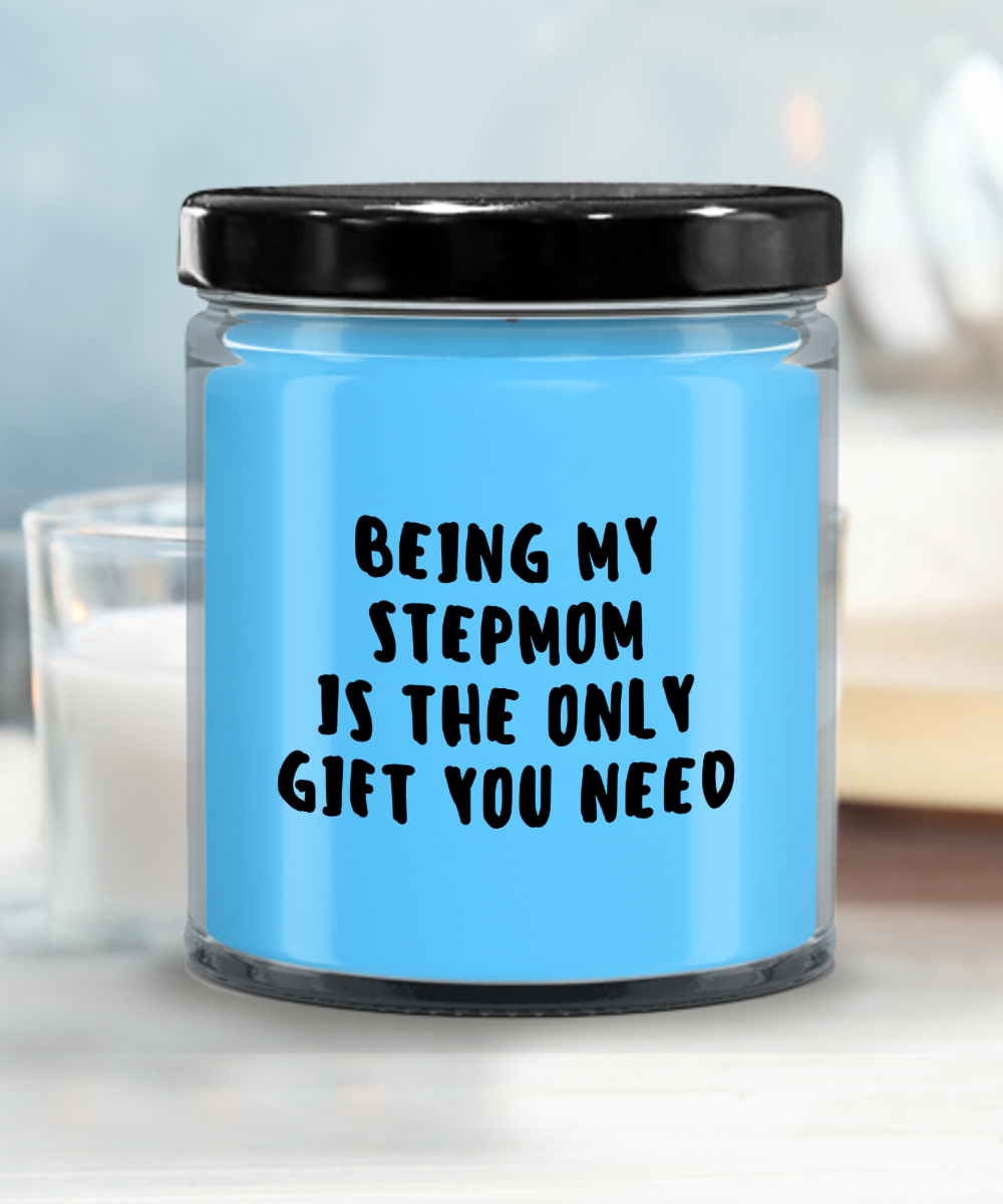 Stepmom Gift Ideas - Being My Stepmom is The Only Gift You Need Scented Soy Candle