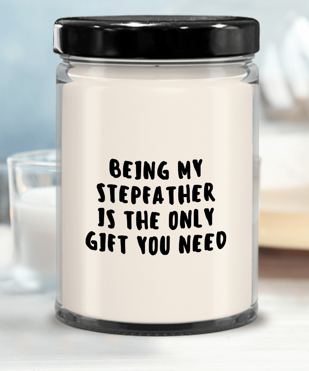 Stepfather Gift Ideas - Being My Stepfather is The Only Gift You Need Scented Soy Candle