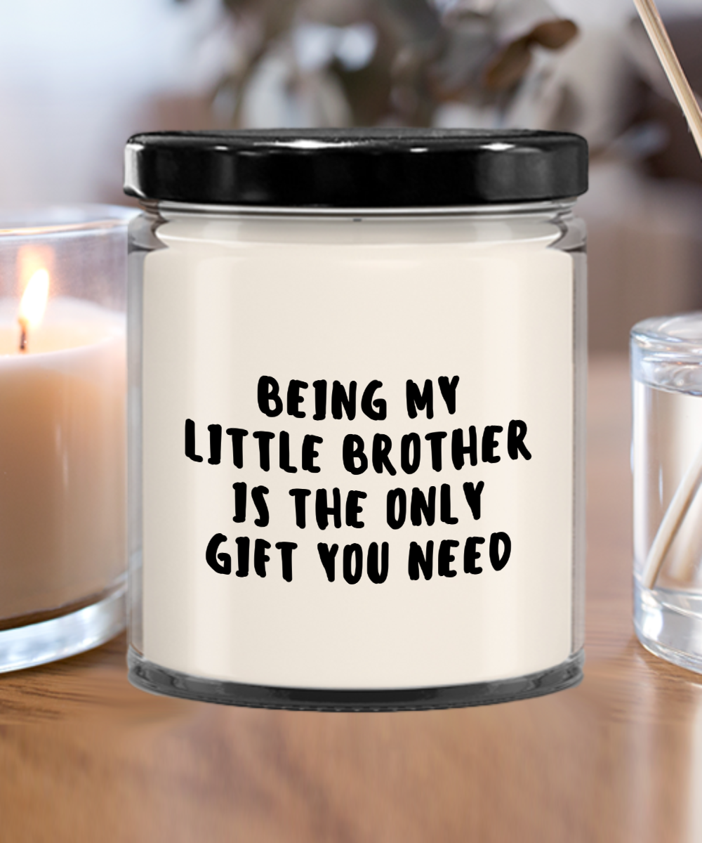 Little Brother Gift Ideas - Being My Little Brother is The Only Gift You Need Scented Soy Candle