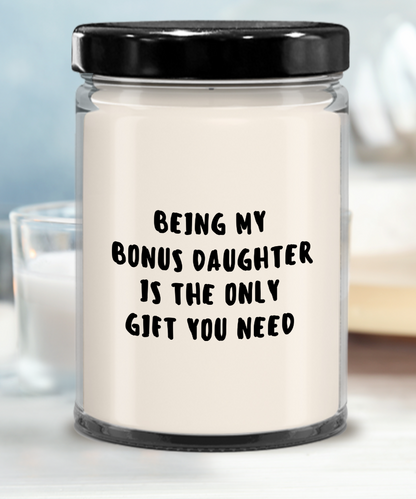 Bonus Daughter Gift Ideas - Being My Bonus Daughter is The Only Gift You Need Scented Soy Candle