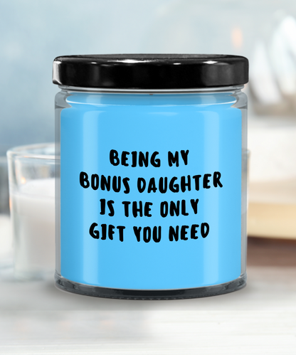 Bonus Daughter Gift Ideas - Being My Bonus Daughter is The Only Gift You Need Scented Soy Candle