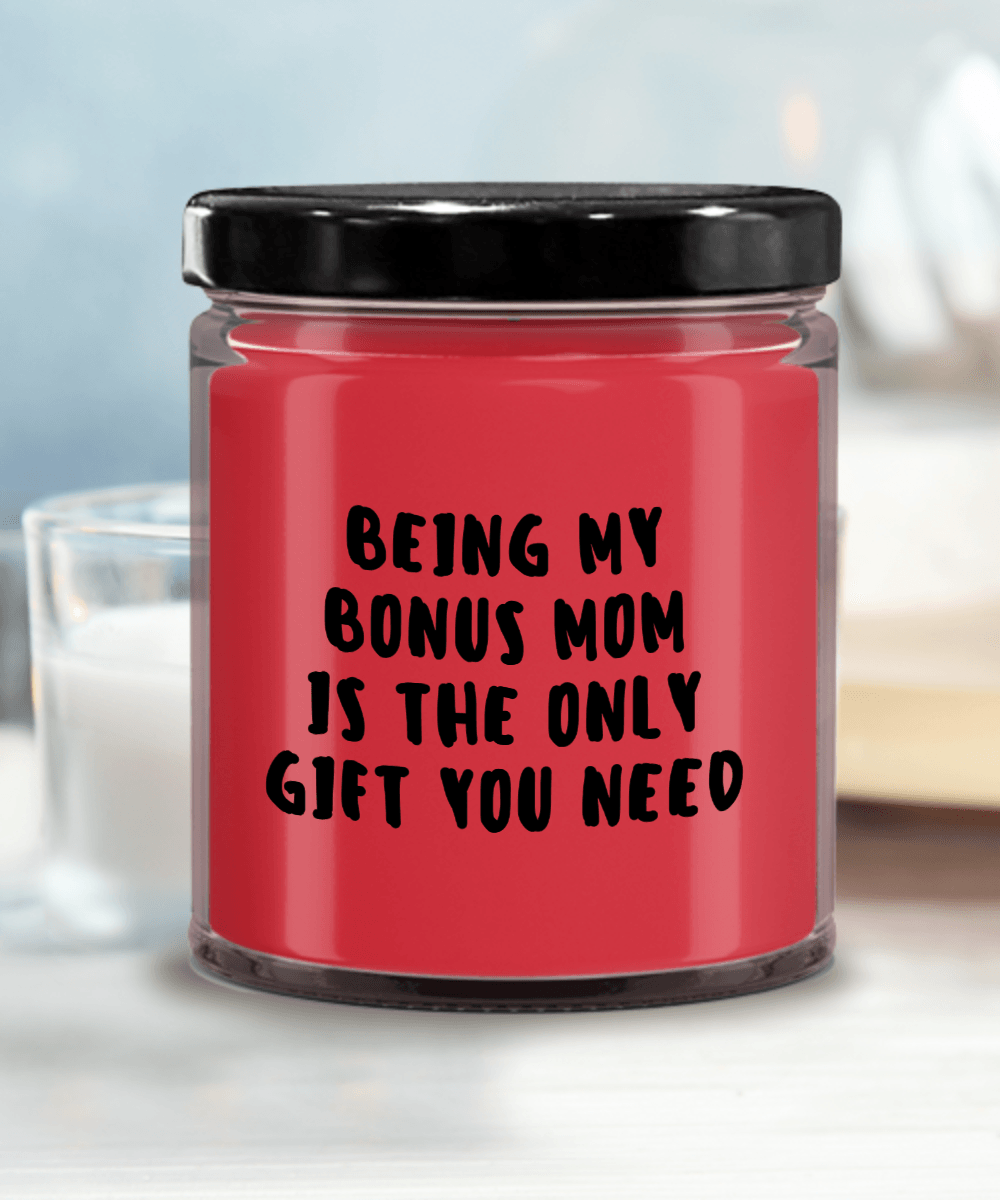 Bonus Mom Gift Ideas - Being My Bonus Mom is The Only Gift You Need Scented Soy Candle