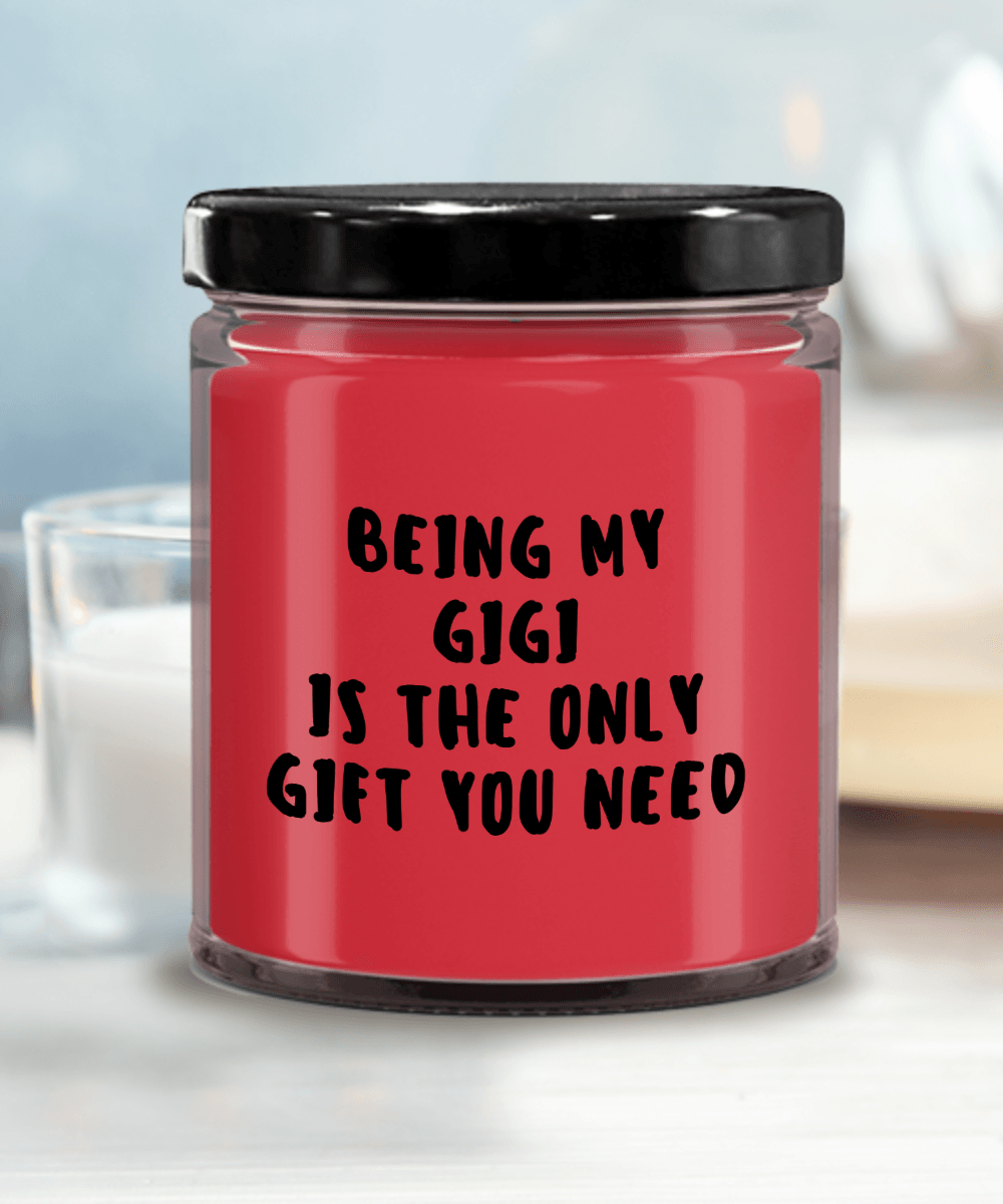 Gigi Gift Ideas - Being My Gigi is The Only Gift You Need Scented Soy Candle