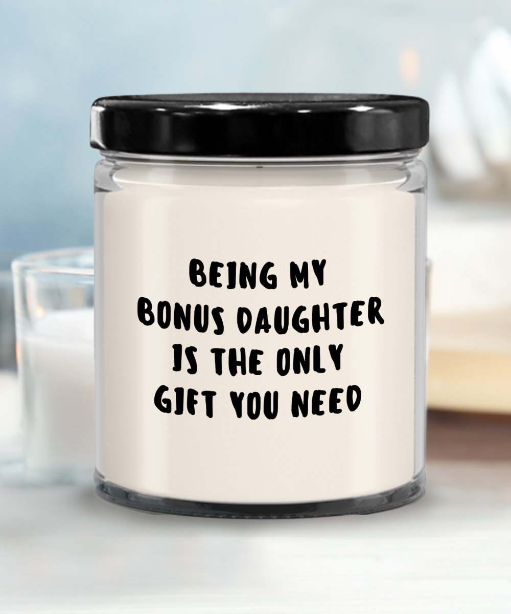 Bonus Daughter Gift Ideas - Being My Bonus Daughter is The Only Gift You Need Scented Soy Candle