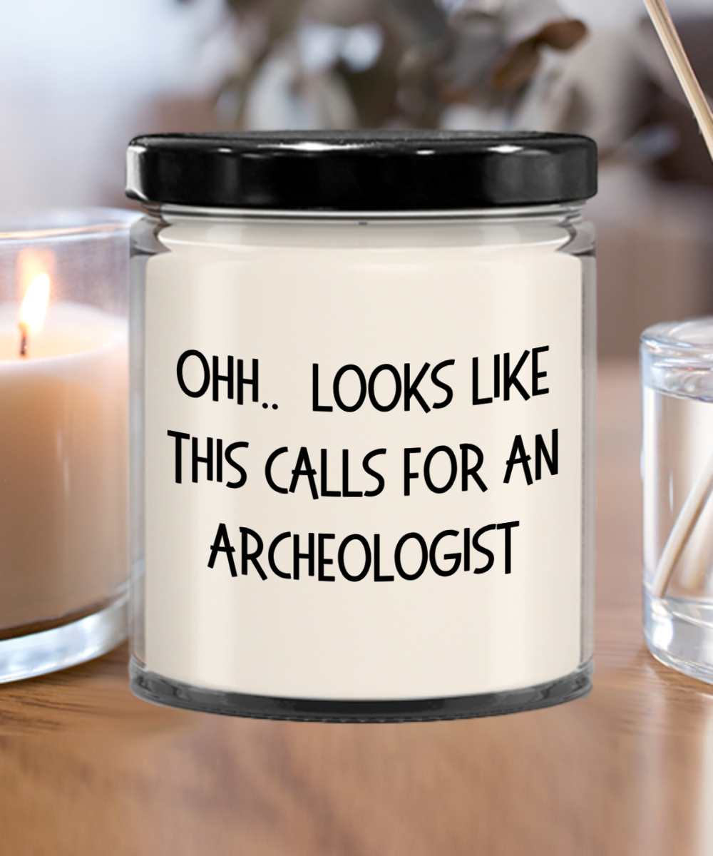 Archeologist Gifts - OHH - Looks Like This Calls for an Archeologist Office Humor Scented Soy Candle