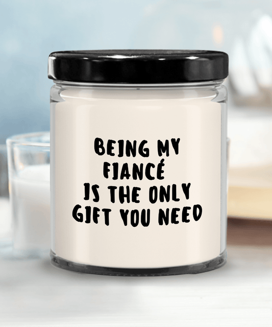 Fiancé Gift Ideas - Being My Fiancé is The Only Gift You Need Scented Soy Candle