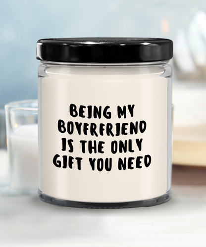 Boyfriend Gift Ideas - Being My Boyfriend is The Only Gift You Need Scented Soy Candle