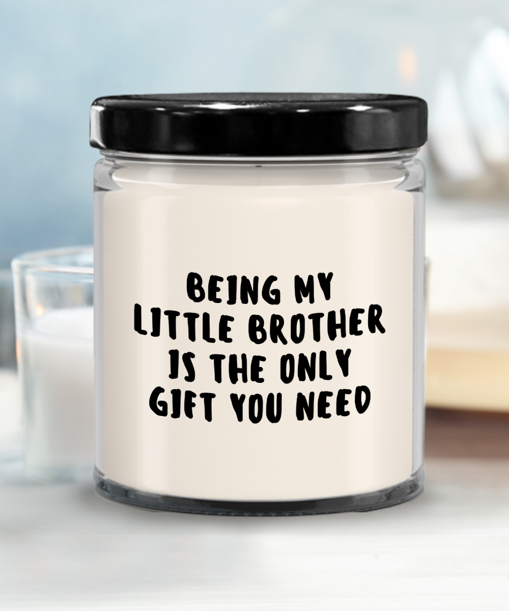 Little Brother Gift Ideas - Being My Little Brother is The Only Gift You Need Scented Soy Candle