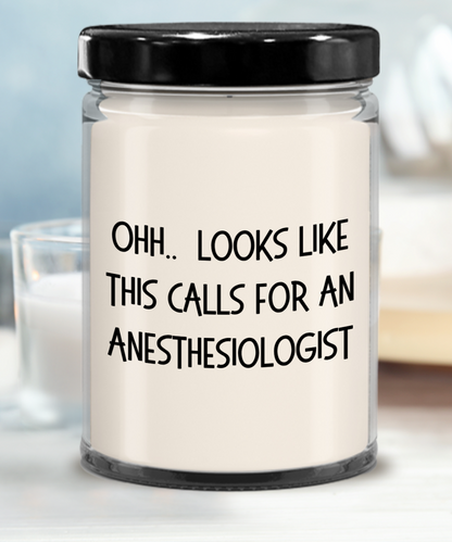 Anesthesiologist Gifts - OHH - Looks Like This Calls for a Anesthesiologist Office Humor Scented Soy Candle