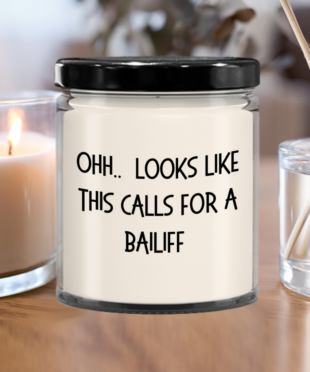 Bailiff Gifts - OHH - Looks Like This Calls for a Bailiff Office Humor Scented Soy Candle