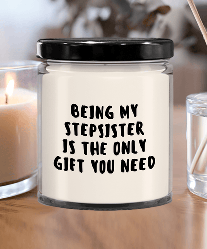 Stepsister Gift Ideas - Being My Stepsister is The Only Gift You Need Scented Soy Candle