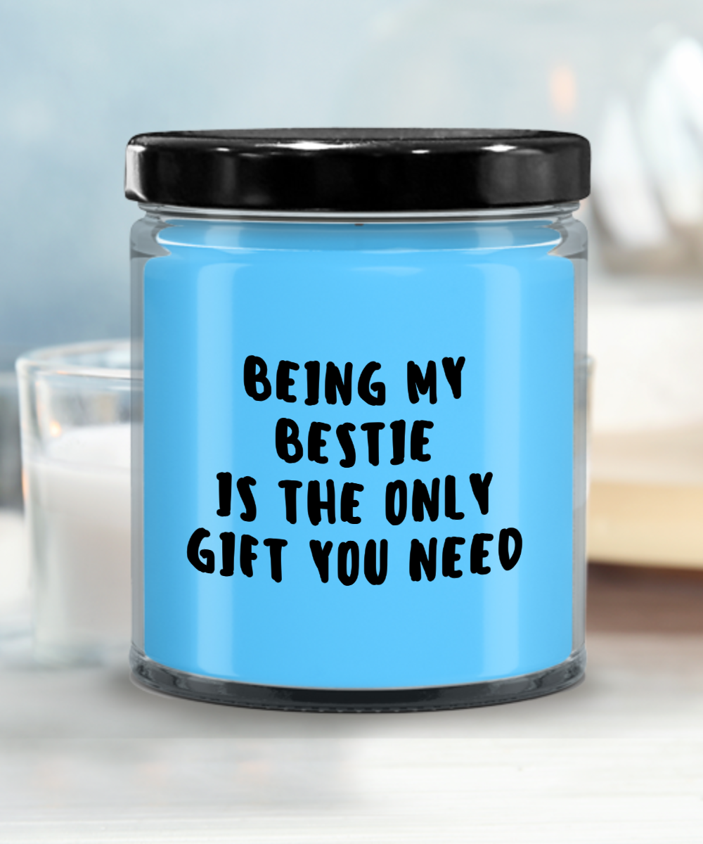 Bestie Gift Ideas - Being My Bestie is The Only Gift You Need Scented Soy Candle