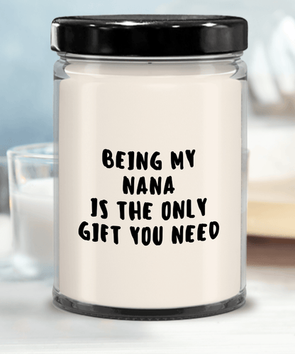 Nana Gift Ideas - Being My Nana is The Only Gift You Need Scented Soy Candle