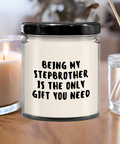 Stepbrother Gift Ideas - Being My Stepbrother is The Only Gift You Need Scented Soy Candle