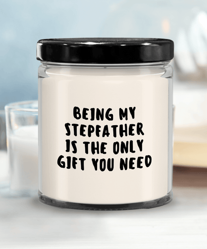 Stepfather Gift Ideas - Being My Stepfather is The Only Gift You Need Scented Soy Candle