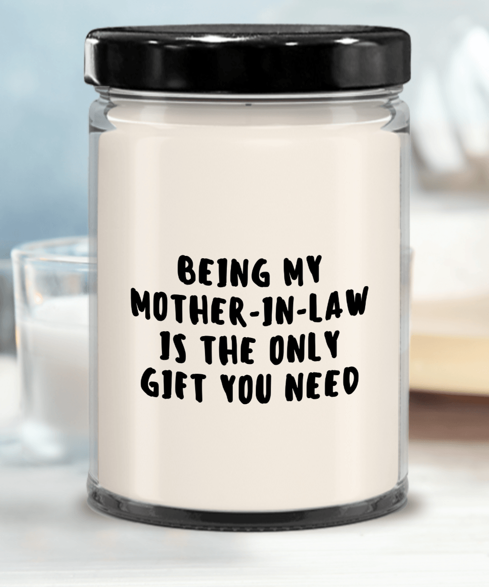 Mother-in-law Gift Ideas - Being My Mother-in-law is The Only Gift You Need Scented Soy Candle