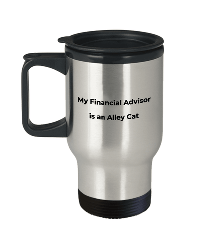 Funny Finacial Advisor Steel Travel Mug - My Finacial Advisor is an Alley Cat