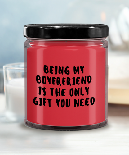 Boyfriend Gift Ideas - Being My Boyfriend is The Only Gift You Need Scented Soy Candle