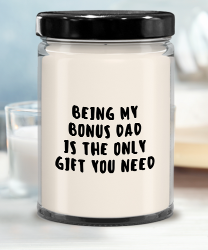 Bonus Dad Gift Ideas - Being My Bonus Dad is The Only Gift You Need Scented Soy Candle