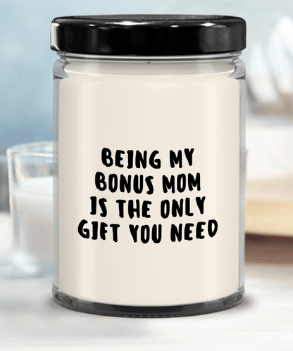 Bonus Mom Gift Ideas - Being My Bonus Mom is The Only Gift You Need Scented Soy Candle