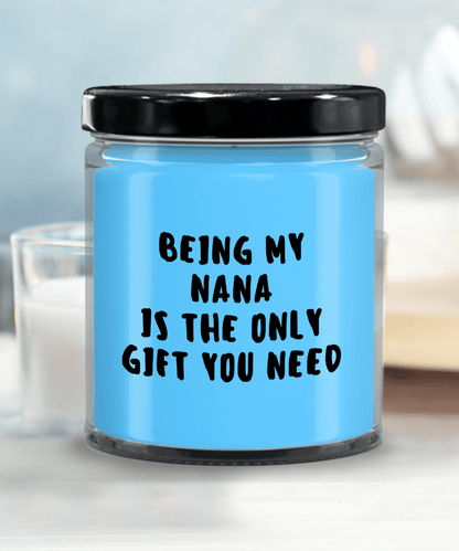 Nana Gift Ideas - Being My Nana is The Only Gift You Need Scented Soy Candle